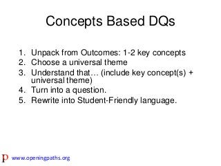 Concepts Based DQs
1. Unpack from Outcomes: 1-2 key concepts
2. Choose a universal theme
3. Understand that… (include key ...