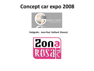 Concept car expo 2008
Fotógrafo : Jean-Paul Gaillard (france)
 