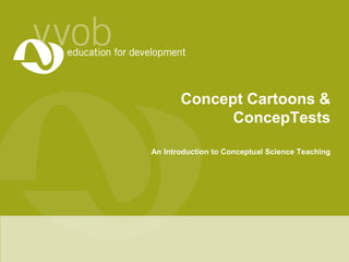 Concept Cartoons &
ConcepTests
An Introduction to Conceptual Science Teaching
 