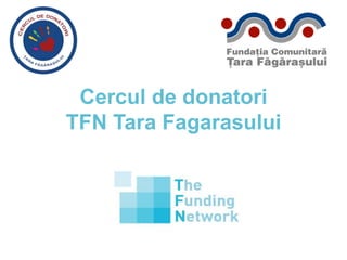 Cercul de donatori 
TFN Tara Fagarasului 
 