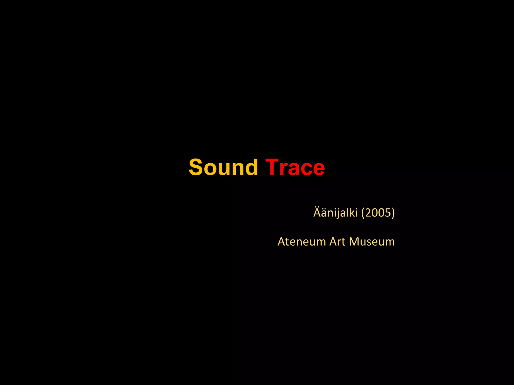 Sound   Trace Äänijalki (2005) Ateneum Art Museum 