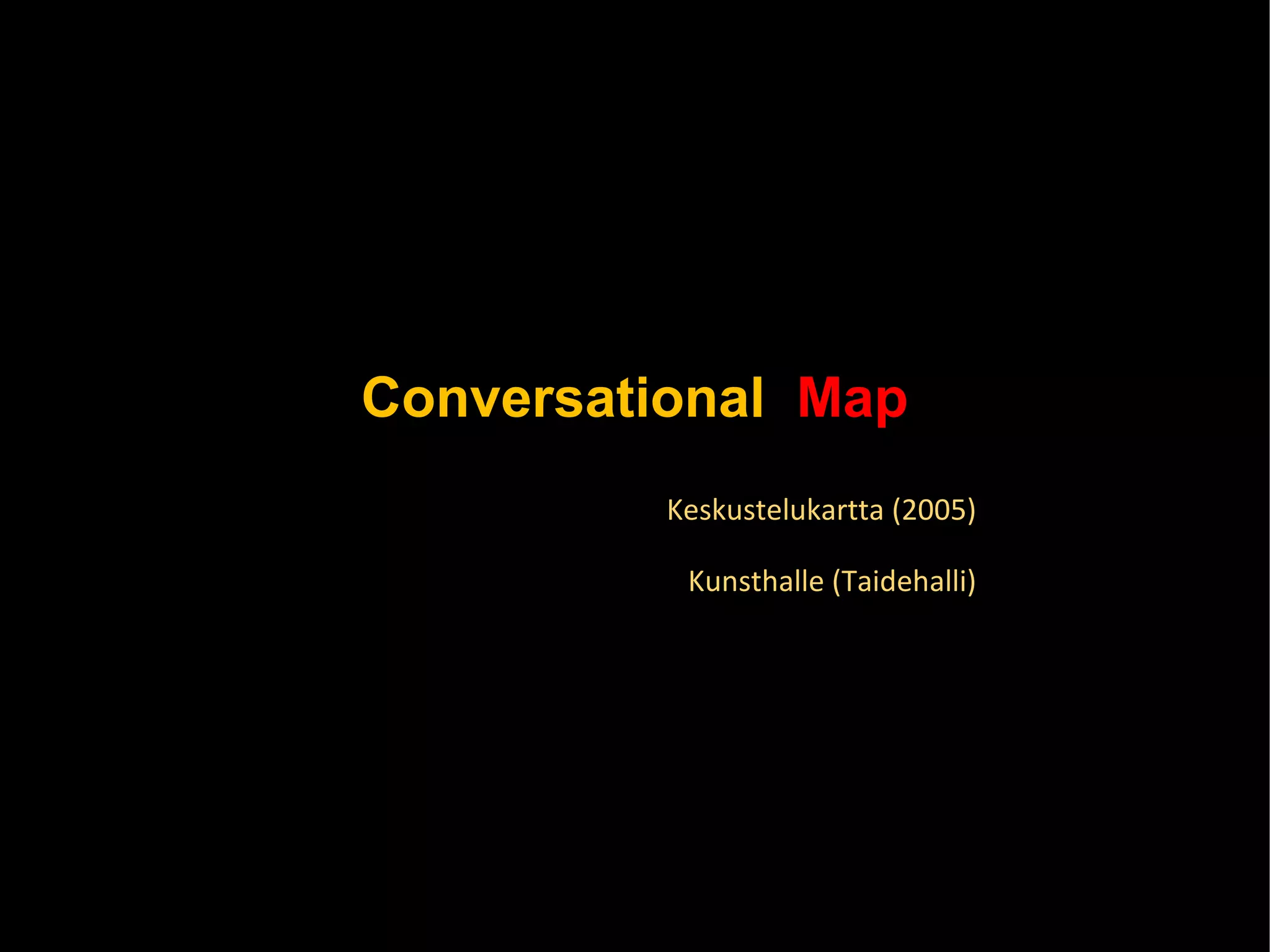 Conversational   Map Keskustelukartta (2005) Kunsthalle (Taidehalli) 
