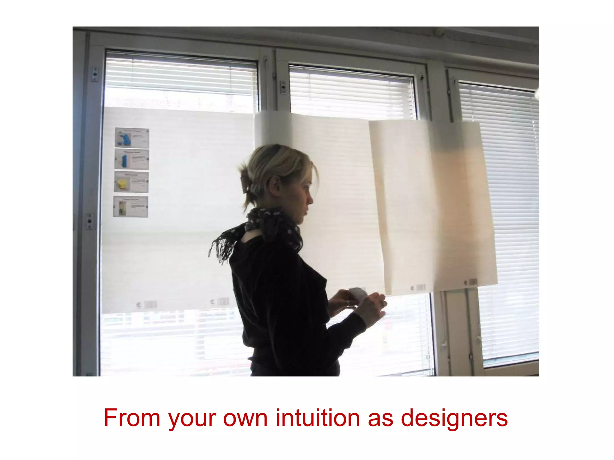 From your own intuition as designers 