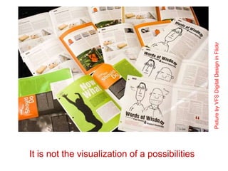 It is not the visualization of a possibilities Picture by VFS Digital Design in Flickr  