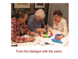 From the dialogue with the users 