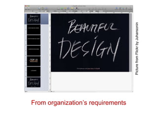 From organization’s requirements Picture from Flickr by Juhansonin 