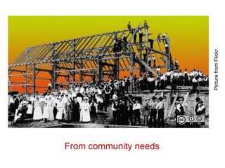 From community needs Picture from Flickr  