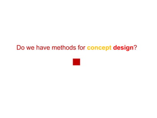 Do we have methods for  concept  design ?  