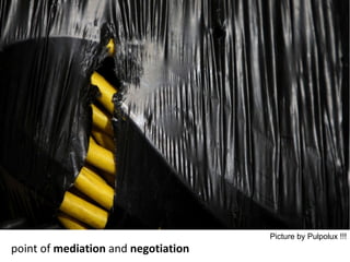 point of  mediation  and  negotiation Picture by Pulpolux !!! 