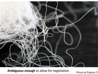 Ambiguous enough  to allow for negotiation Picture by Pulpolux !!! 