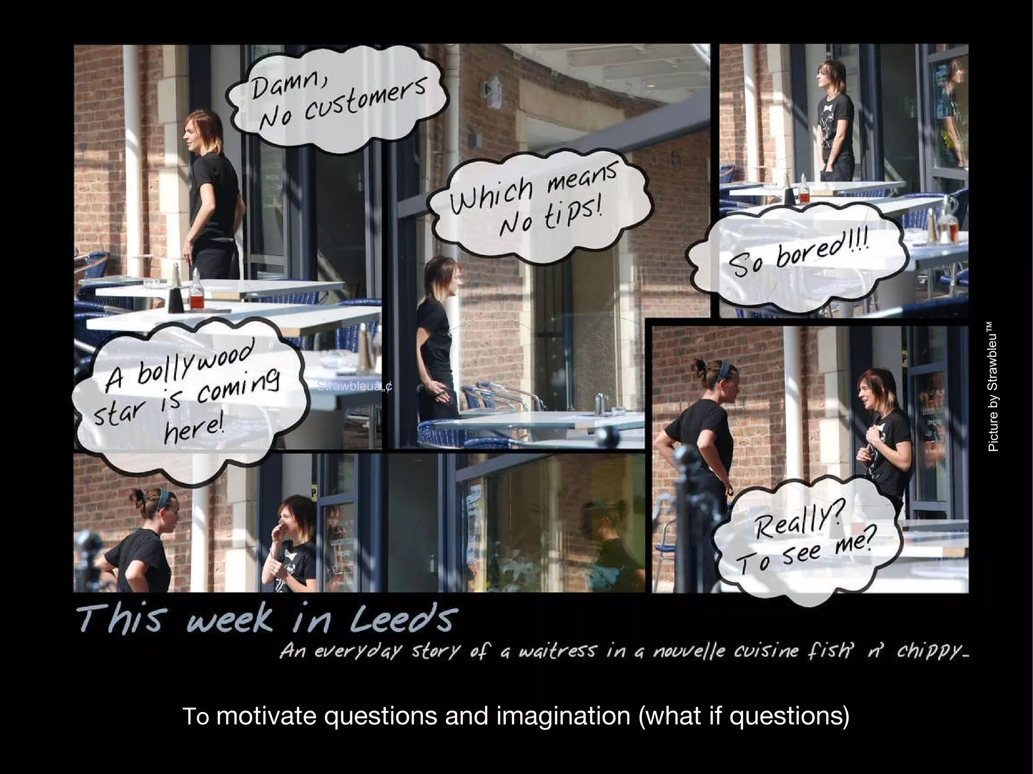 To  motivate questions and imagination (what if questions) Picture by Strawbleu™ Strawbleuâ„¢ 