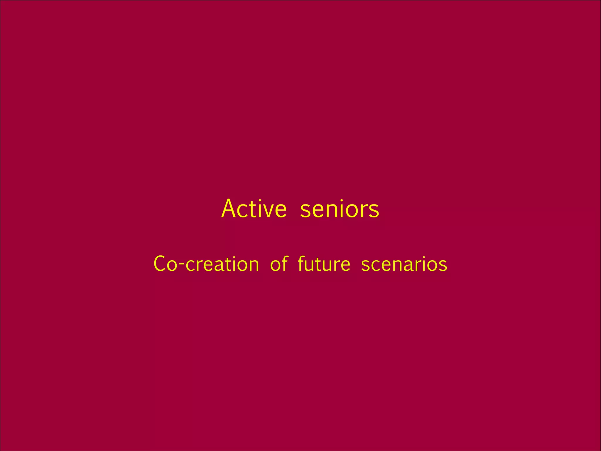 Active seniors Co-creation of future scenarios 