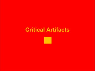 Critical Artifacts 