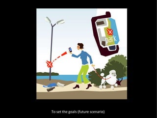 To set the goals To set the goals (future scenario) 