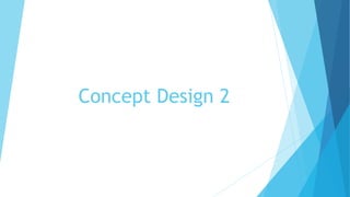 Concept Design 2
 