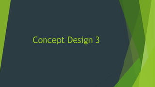 Concept Design 3
 