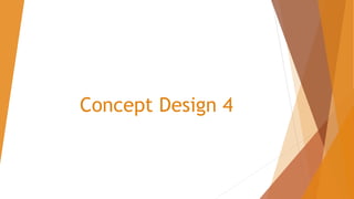 Concept Design 4
 
