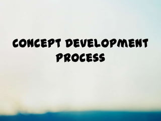 Concept Development
Process
 