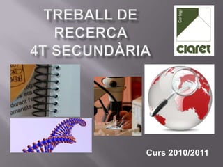 TREBALL DE RECERCA 4t SECUNDÀRIA Curs 2010/2011 
