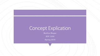 Concept Explication
Kaitlyn Rieper
JOU 5350
Spring 2018
 