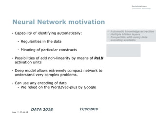 Slide 7, 27-Jul-18
- Capability of identifying automatically:
- Regularities in the data
- Meaning of particular construct...