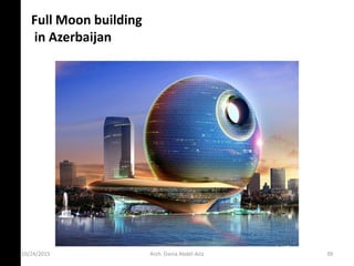 Full Moon building
in Azerbaijan
10/24/2015 Arch. Dania Abdel-Aziz 39
 