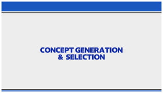 CONCEPT GENERATION AND SELECTION PRESENTATION