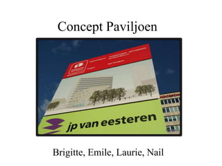 Concept Paviljoen




Brigitte, Emile, Laurie, Nail
 