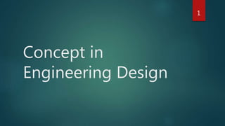 Concept in
Engineering Design
1
 