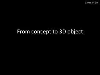 Game art 3D

From concept to 3D object

 