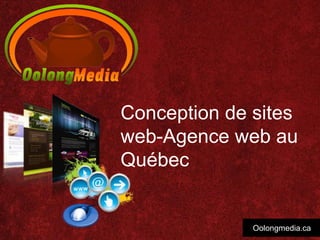 Conception de sites
web-Agence web au
Québec


              Oolongmedia.ca
 