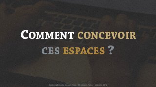 COMMENT CONCEVOIR
CES ESPACES ?
AURÉLIEN DENIS & MICKAËL GRIS - WORDCAMP PARIS - 6 FÉVRIER 2016
 