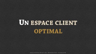 UN ESPACE CLIENT
OPTIMAL
AURÉLIEN DENIS & MICKAËL GRIS - WORDCAMP PARIS - 6 FÉVRIER 2016
 
