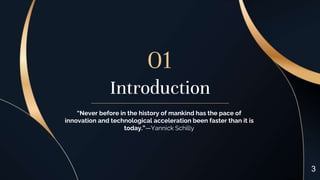 Introduction
“Never before in the history of mankind has the pace of
innovation and technological acceleration been faster...