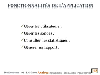 Gérer les utilisateurs .
Gérer les sondes .
Consulter les statistiques .
Générer un rapport .
 