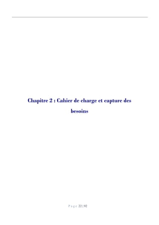 P a g e 22 | 92
Chapitre 2 : Cahier de charge et capture des
besoins
 