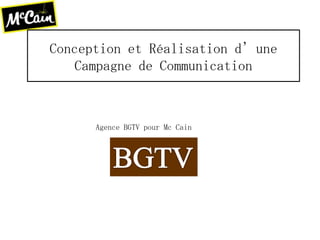 Conception et Réalisation d’une Campagne de Communication Agence BGTV pour Mc Cain BGTV 