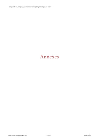 Comprendre les principaux paramètres de conception géométrique des routes –
Collection « Les rapports » – Sétra – 23 – janvier 2006
Annexes
 