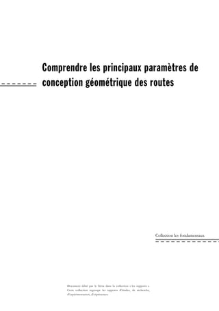 Collection les fondamentaux
Document édité par le Sétra dans la collection « les rapports ».
Cette collection regroupe les rapports d'études, de recherche,
d'expérimentation, d'expériences.
`çãéêÉåÇêÉ=äÉë=éêáåÅáé~ìñ=é~ê~ã≠íêÉë=ÇÉ=
ÅçåÅÉéíáçå=Ö¨çã¨íêáèìÉ=ÇÉë=êçìíÉë==
 