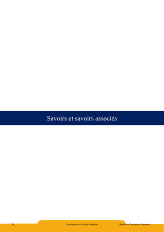 32 Conception du Produit Industriel Brevet de Technicien Supérieur
Savoirs et savoirs associés
 