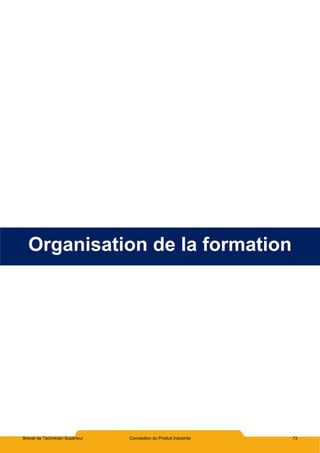 Brevet de Technicien Supérieur Conception du Produit Industriel 73
Organisation de la formation
 