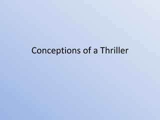 Conceptions of a Thriller 
 