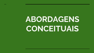 ABORDAGENS
CONCEITUAIS
 
