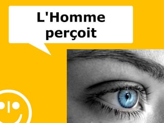  L'Homme perçoit 