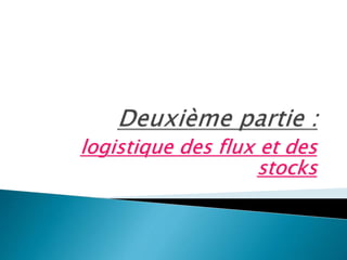 logistique des flux et des
stocks
 