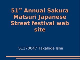 st
51 Annual Sakura
 Matsuri Japanese
Street festival web
        site


  S1170047 Takahide Ishii
 