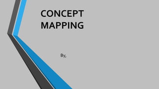 CONCEPT
MAPPING
By,
 