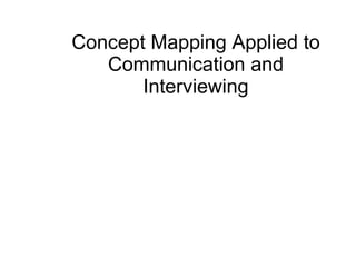 Concept Mapping Applied to Communication and Interviewing 