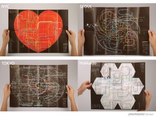 NYC     SEOUL




TOKYO   Hokkaido




                   ZEROPERZERO (Korea)
 