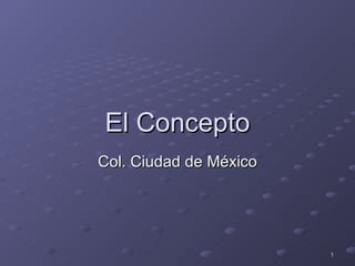 El Concepto Col. Ciudad de México 